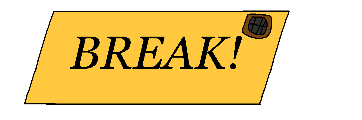 BREAK!
